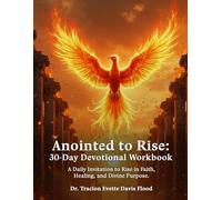 Anointed to Rise 30-Day Devotional Workbook: A Daily Initiative to Rise in Faith, Healing, and Divine Purpose.