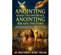 Anointing Makes The Difference, Anointing Breaks The Yoke: Unlocking the Power of God's Presence for Transformation, Deliverance, and Dominion