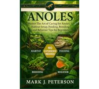 ANOLES: Master The Art of Caring for Anoles - Habitat Setup, Feeding, Breeding, and Behavior Tips for Beginners