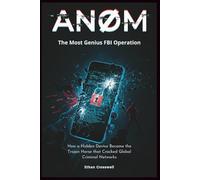 ANOM: The Most Genius FBI Operation: How a Hidden Device Became the Trojan Horse that Cracked Global Criminal Networks (Prime Discovery)