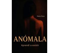 ANÓMALA: Aprendí a existir