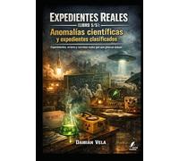Anomalías científicas y expedientes clasificados: Experimentos, errores y secretos reales que aún generan debate (Expedientes Reales)