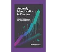 Anomaly Identification in Finance: ML Fraud Detection Projects for Risk Mitigation with 30 Practical Exercises