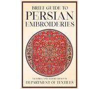 Anon Brief Guide to Persian Embroideries - Victoria and Albert Mus (Tapa blanda)