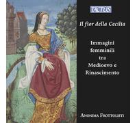 Anonima Frottolisti - Il fior della Cecilia - Images of women between the Middle Ages and the Renaissance