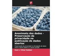 Anonimato dos dados - Preservação da privacidade na publicação de dados abertos: Preservação da privacidade na divulgação de dados entre o sector público e o sector privado
