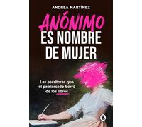 Anónimo es nombre de mujer: Las escritoras que el patriarcado borró de los libros (Bruguera Tendencias)