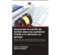 Anonymat et conflit de tâches dans les systèmes d'aide à la décision en groupe: Regard critique sur les pratiques actuelles et l'avenir du secteur des réunions de groupe soutenues par le GDSS