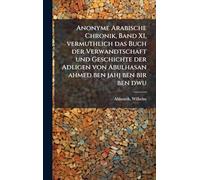 Anonyme Arabische Chronik, Band XI, vermuthlich das Buch der Verwandtschaft und Geschichte der Adligen von Abulhasan ahmed ben jahj ben bir ben dwu