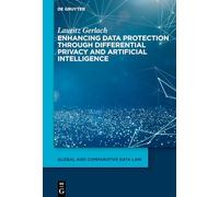 Anonymization and Identifiability: Enhancing Data Protection Through Differential Privacy and Artificial Intelligence: 8 (Global and Comparative Data Law, 8)