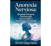 Anorexia Nerviosa: Abordaje Integral, Psicoterapia, Farmacología y Tratamientos Emergentes