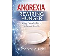 Anorexia: Rewiring Hunger: Using Neurofeedback to Restore Appetite