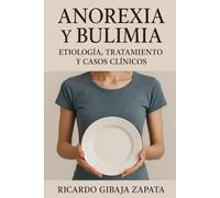ANOREXIA Y BULIMIA Etiologia Tratamiento y Casos Clinicos