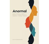 Anormal: Come Allenare la Mente a Pensare in Modo Diverso e Superare i Pensieri Negativi