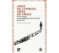 Años de cambios, años de crisis: Ocho años de gobiernos socialistas, 2004-2011 (Alternativas)