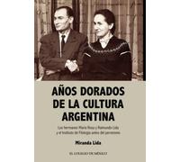 Años dorados de la cultura Argentina.: Los hermanos María Rosa y Raimundo Lida y el instituto de filología antes del Peronismo