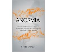 Anosmia: Das Leben ohne Geruch verstehen: Symptome, Ursachen, Behandlung und die stillen Kämpfe dahinter