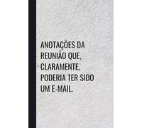 Anotações da reunião que, claramente, poderia ter sido um e-mail