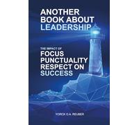 Another Book About Leadership: The Impact of Focus, Punctuality and Respect on Success