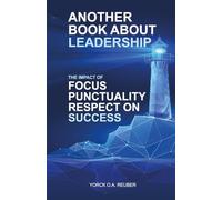 Another Book About Leadership: The Impact of Focus, Punctuality and Respect on Success
