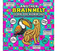 Another Brain Melt Coloring Book: Maximum Chaos - More Cursed Images, Food Animals & Glitch Art: A Weird, Absurd, and Satisfyingly Mindless Coloring Experience