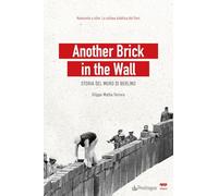 Another brick in the wall. Storia del Muro di Berlino (Novecento e oltre)