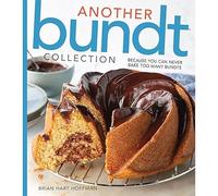 Another Bundt Collection: Because You Can Never Bake Too Many Bundts; 156 Recipes for the Bundt Cake Baker (Bake Feed)