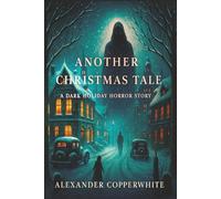 Another Christmas tale: A Dark Holiday Horror Story (Copperwhite’s Dark Tales - Volume 1)