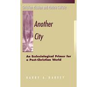 Another City: An Ecclesiological Primer for a Post-Christian World (Christian Mission & Modern Culture)