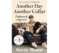 Another Day, Another Collar: Confessions of a Dog Trainer: From the Author of EASY PEASY PUPPY SQUEEZY (HARLEQUIN MILLS & BOON)
