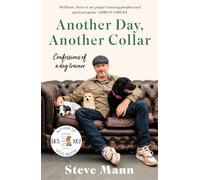 Another Day, Another Collar: Confessions of a Dog Trainer: From the Author of EASY PEASY PUPPY SQUEEZY