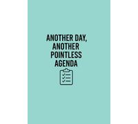 Another Day, Another Pointless Agenda: A Funny Lined Notebook for Work, Meetings & Office Humor - Perfect Coworker Gift