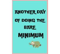 Another Day of Doing the Bare Minimum: Funny Sarcastic Notebook for Work: Funny Coworker Gift, Minimalist Office Humor Journal