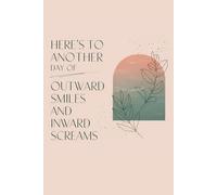 Another Day of Outward Smiles and Inward Screams: Funny Sarcastic Office Notebook | 6x9 Lined Journal for Coworkers, Employees & Work Humor Gifts