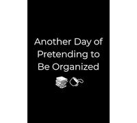 Another Day of Pretending to Be Organized: A Funny Office Notebook for People Who Have Too Many Tabs Open in Their Brain