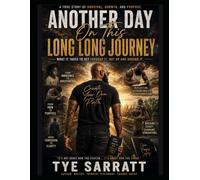 Another Day on this Long Long Journey: What it takes to get thought it, Not Up, and Around It