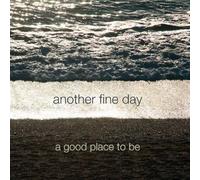 Another Fine Day - A Good Place to Be