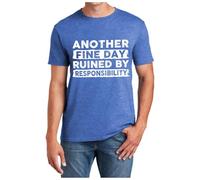 Another Fine Day Ruined by Responsibility Camiseta divertida humor sarcástico diseño divertido para hombres y mujeres, azul, L
