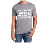 Another Fine Day Ruined by Responsibility Camiseta divertida humor sarcástico diseño divertido para hombres y mujeres, Gris claro., 3XL