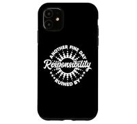 Another Fine Day Ruined by Responsibility Funny Parenthood Carcasa para iPhone 11