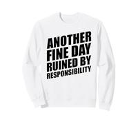 Another Fine Day Ruined by Responsibility Sudadera