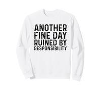 Another Fine Day Ruined by Responsibility Sudadera