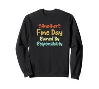 Another Fine Day Ruined by Responsibility Sudadera