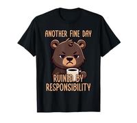 Another Fine Day Ruined by Resposibility Camiseta