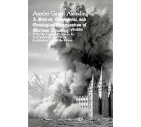 Another Gospel Ascending: A Biblical, Covenantal, and Ontological Examination of Mormon Theology: Why the God of Progress Is Not Yahweh, and Why Exaltation Is Not the Cross (Atlas University)