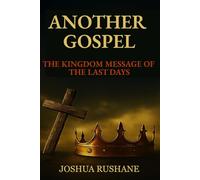 Another Gospel: The Kingdom Message of the Last Days