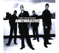Another Level - I Want You for Mysel [Import]