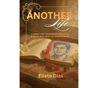 ANOTHER LIFE: A LEGACY THAT TRANSCENDED BARRIERS & A COUPLE WHO DIDN`T LET THEMSELVES DIE