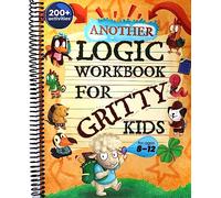 Another Logic Workbook for Gritty Kids: Spatial Reasoning, Math Puzzles, Word Games, Logic Problems, Focus Activities, Two-Player Games. (Develop ... & STEM Skills in Kids Ages 8, 9, 10, 11, 12