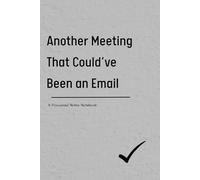 Another Meeting That Could've Been An Email: A Focused Notes Notebook